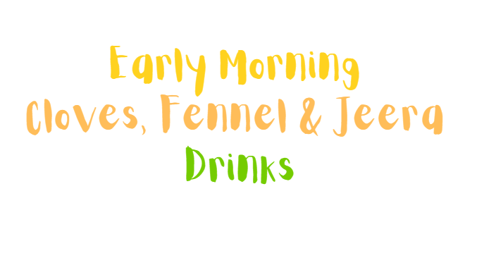 Early Morning Cloves, Fennel & Jeera Drinks